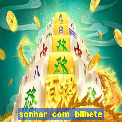 sonhar com bilhete de loteria livro dos sonhos